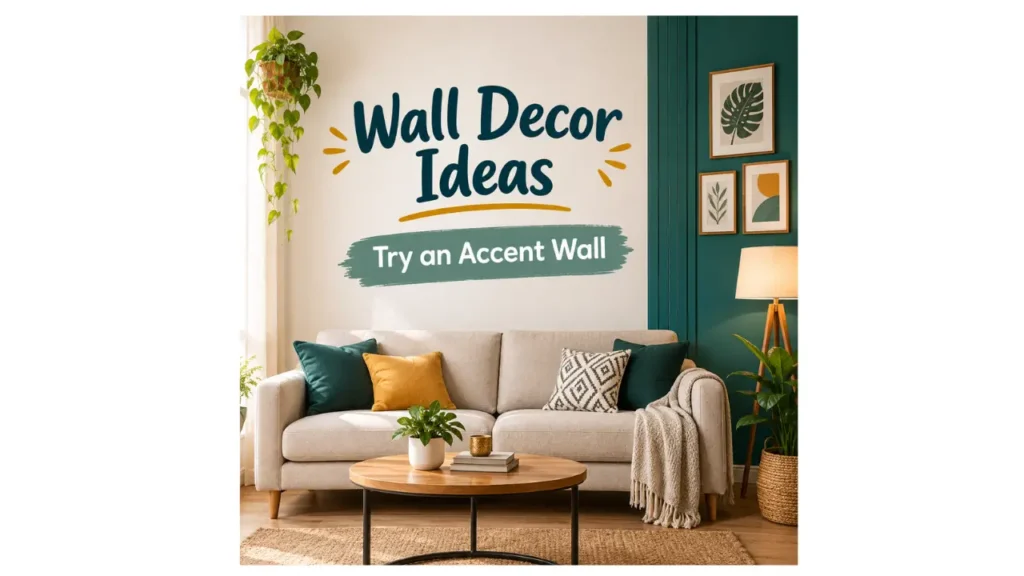 Wall decor ideas featuring a cozy living room with a teal accent wall, framed artwork, plants, and the text Try an Accent Wall.